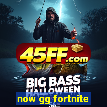 now gg fortnite
